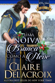 Title: Uma Noiva Branca Como a Neve (As Joias de Kinfairlie, #3), Author: Claire Delacroix