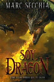 Title: Soy Dragón (El ascenso del Dragón de fuego, #2), Author: Marc Secchia