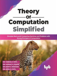 Title: Theory of Computation Simplified: Simulate Real-world Computing Machines and Problems with Strong Principles of Computation (English Edition), Author: Dr. Varsha H. Patil