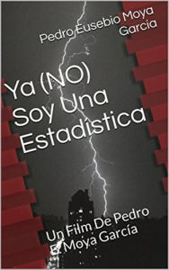 Title: Ya No Soy Una Estadística, Author: Pedro E. Moya García