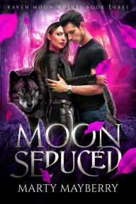 Title: Moon Seduced (Raven Moon Wolves, #3), Author: Marty Mayberry