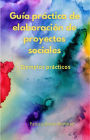 Guía práctica de elaboración de proyectos sociales. Ejemplos prácticos. (Educación, #1)