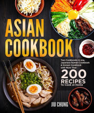 Title: Asian Cookbook: Two Cookbooks in one, Japanese Ramen Cookbook & Korean Cookbook with more than 200 Recipes to Cook at Home, Author: Jiu Chung