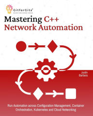 Title: Mastering C++ Network Automation, Author: Justin Barbara