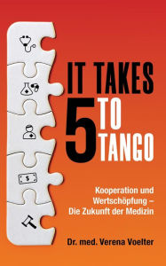 Title: It Takes Five to Tango: Kooperation und Wertschöpfung - Die Zukunft der Medizin, Author: Verena Voelter
