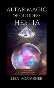 Title: Altar Magic of Goddess Hestia, Author: Lisa McGarner