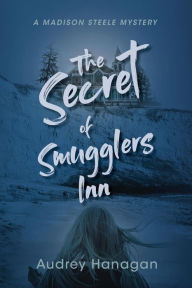 Title: The Secret of Smuggler's Inn (Madison Steele Mystery), Author: Audrey Hanagan