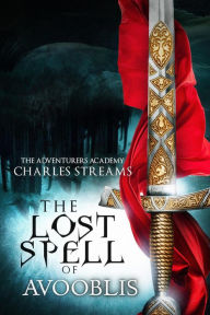Title: The Lost Spell of Avooblis (The Adventurers' Academy, #7), Author: Charles Streams