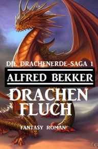 Title: Drachenfluch: Fantasy Roman: Die Drachenerde Saga 1, Author: Alfred Bekker