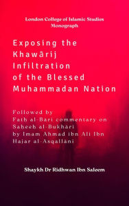 Title: Exposing the Khawarij Infiltration of the Blessed Muhammadan Nation, Author: Shaykh Dr Ridhwan ibn Muhammad Saleem