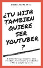 ¿Tu Hijo Tambien Quiere Ser Youtuber? (El único libro que necesitas para entender este fenómeno y ayudarle a tu hijo a cumplir su sueño)