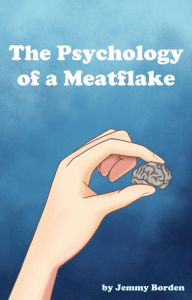 Title: The Psychology of a Meatflake, Author: Jemmy Borden