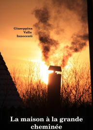 Title: La maison à la grande cheminée, Author: Giuseppina Valla Innocenti