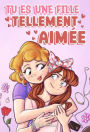 Tu es une fille tellement aimée: Une collection d'histoires inspirantes sur la famille, l'amitié, l'estime de soi et l'amour (Livres de Motivation pour Enfants, #7)