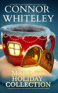 Title: Made-Up Holiday Collection: 7 Made-Up Holiday Fantasy and Mystery Short Stories (Holiday Extravaganza Collections, #7), Author: Connor Whiteley