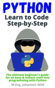 Title: Python Learn to Code Step by Step, Author: M.Eng. Johannes Wild