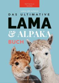Title: Lamas & Alpakas: Das Ultimative Lama & Alpaka Buch für Kinder (Tierbücher für Kinder, #1), Author: Jenny Kellett