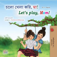 Title: ??? ???? ???, ??! Let's Play, Mom! (Bengali English Bilingual Collection), Author: Shelley Admont