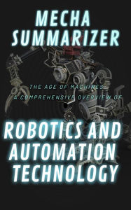 Title: The Age of Machines: A Comprehensive Overview of Robotics and Automation Technology
