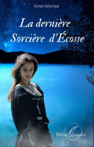 Title: La dernière sorcière d'Écosse, Author: Valérie Langlois