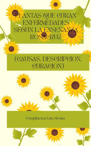 Title: Plantas Que Curan Enfermedades Segun La Enseñanza Rosacruz, Author: El Profeta