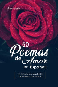 Title: 60 Poemas de Amor en Español: La colección más Bella de Poemas del Mundo, Author: Josyie Anifka