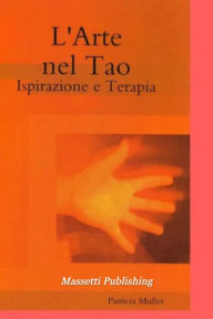 Title: Il Tao nell'Arte Ispirazione e Terapia, Author: Patricia Müller