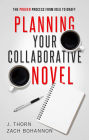 Planning Your Collaborative Novel: The Proven Process From Idea to Draft (The Author Life)