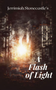 Title: A Flash of Light, Author: Jerrimiah Stonecastle