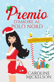 Title: Premio d'amore al polo nord, Author: Caroline Mickelson