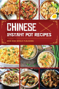 Title: Chinese Instant Pot Recipes, Author: Nom Nom World Publishing