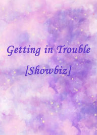 Title: Getting in Trouble [Showbiz], Author: Yang Liu