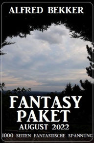 Title: Fantasy Paket August 2022 - 1000 Seiten fantastische Spannung, Author: Alfred Bekker