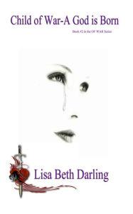 Title: Child of War-A God is Born, Author: Lisa Beth Darling