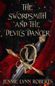 Title: The Swordsmith and the Devil's Dancer, Author: Jennie Lynn Roberts
