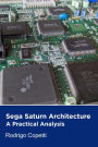 Sega Saturn Architecture (Architecture of Consoles: A Practical Analysis, #5)