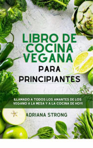 Title: Libro de cocina vegana para principiantes, Author: Adriana Strong