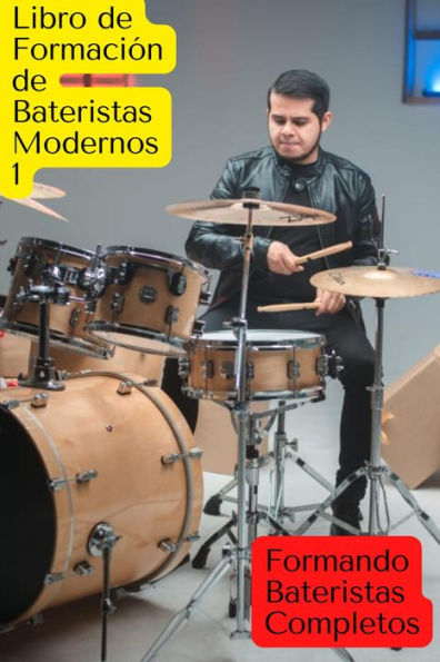 Libro de formación de bateristas modernos formando bateristas completos (LIBROS DE FORMACION, #1)