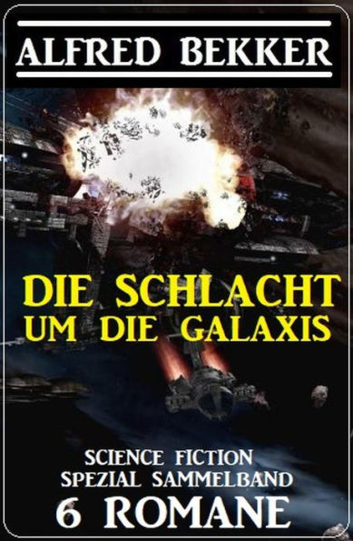 Die Schlacht um die Galaxis: Science Fiction Spezial Sammelband 6 Romane