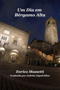 Title: Um Dia em Bérgamo Alta, Author: Enrico Massetti