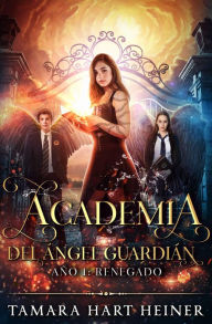 Title: Año 1: Renegado (Academia del Ángel Guardián, #1), Author: Tamara Hart Heiner