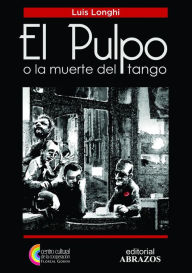 Title: El pulpo o la muerte del tango, Author: Luis Longhi