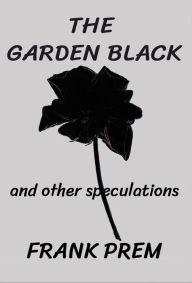 Title: The Garden Black (Free Verse), Author: Frank Prem