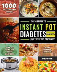 Title: The Complete Instant Pot Diabetes Cookbook for the Newly Diagnosed, Author: Drew Ritter