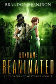 Title: Arkham: Reanimated (The Lovecraft Mysteries, #2), Author: Brandon Berntson