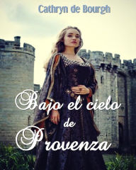 Title: Bajo el cielo de Provenza, Author: Cathryn de Bourgh
