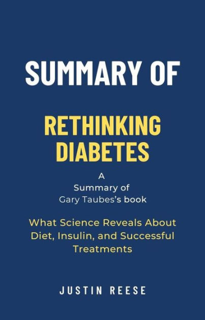 Summary Of Rethinking Diabetes By Gary Taubes What Science Reveals