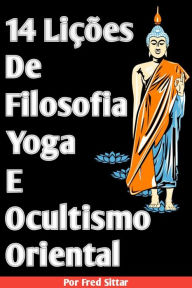 Title: 14 Lições de Filosofia Yoga e Ocultismo Oriental, Author: Fred Sittar