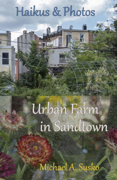 Haikus and Photos: Urban Farm in Sandtown