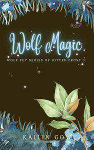 Title: Wolf Magic (Bitter Frost Series), Author: Kailin Gow